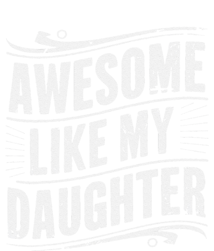 Awesome Like My Daughter Dad Gifts Man Funny Fathers Day T-Shirt