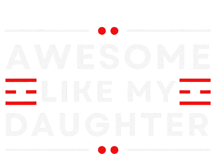 Awesome Like My Daughter FatherS Day T-Shirt