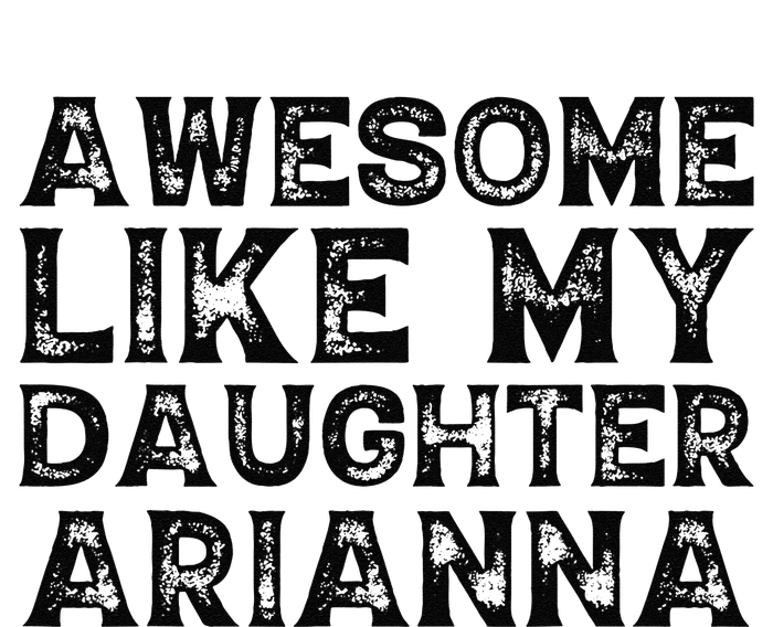 Awesome Like My Daughter Arianna Mothers Fathers Day Funny T-Shirt