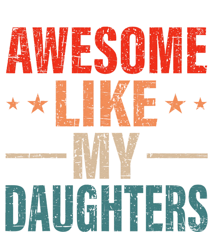 FatherS Day Dad Gifts Daughters Awesome Like My Daughters T-Shirt