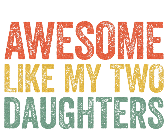 Awesome Like My Two Daughters Fathers Day T-Shirt