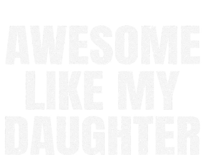 Awesome Like My Daughter Gifts Man Funny Father Day Dad T-Shirt