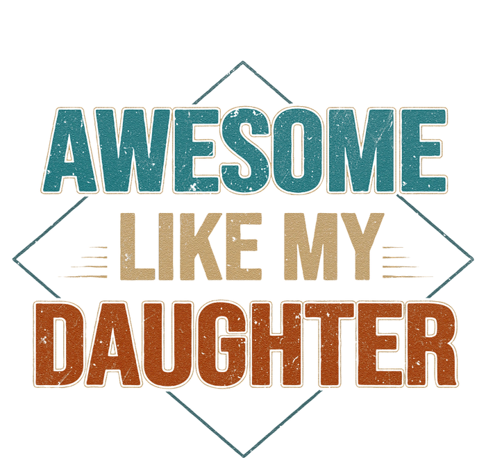 Awesome Like My Daughter Funny Gifts For Dad FatherS Day T-Shirt