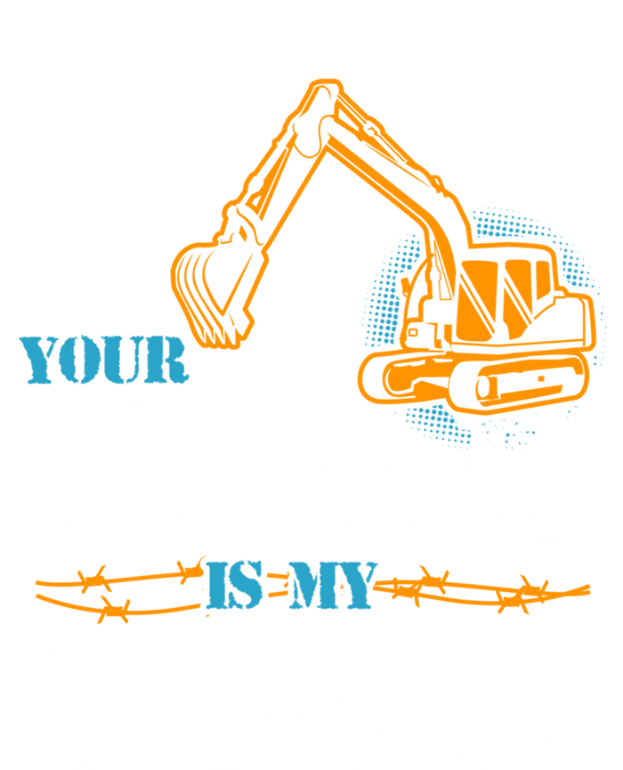 Excavator Your Hole Is My Goal Gift T-Shirt