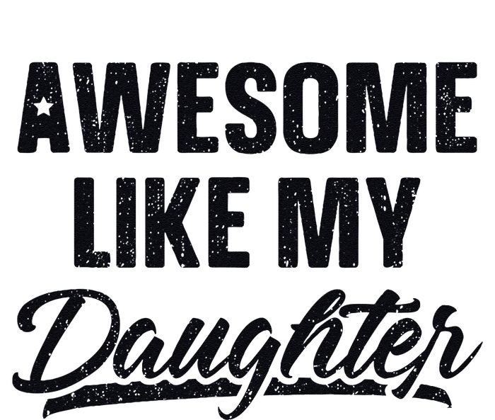 Awesome Like My Daughter Gift Funny FatherS Day T-Shirt