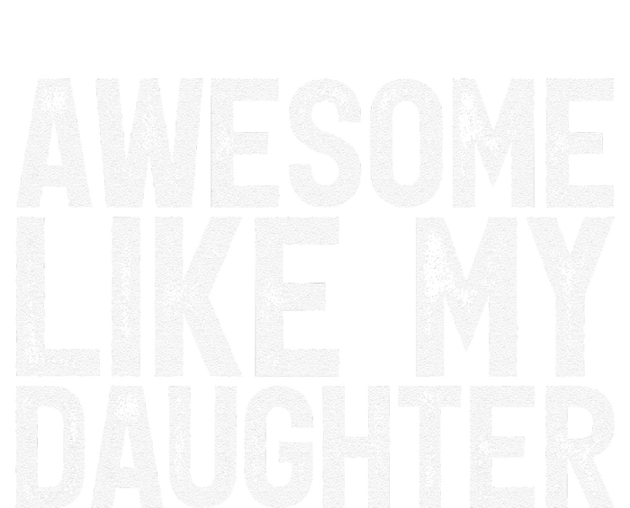 Awesome Like My Daughter Gifts Man Funny Fathers Day Dad T-Shirt