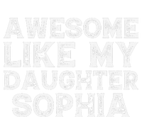 Awesome Like My Daughter Sophia Dad Mom Fathers Mothers Day T-Shirt