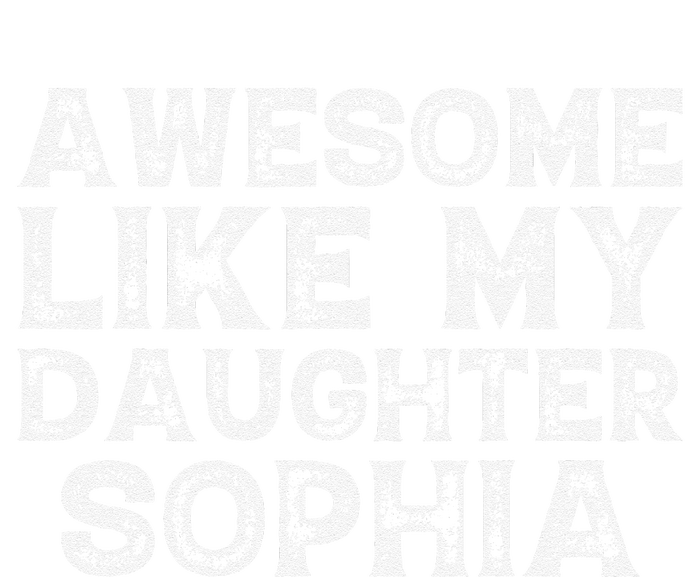 Awesome Like My Daughter Sophia Dad Mom Fathers Mothers Day T-Shirt