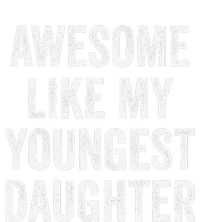 Awesome Like My Youngest Daughter MotherS Day FatherS Day T-Shirt