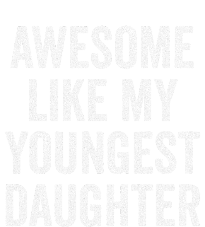 Awesome Like My Youngest Daughter MotherS Day FatherS Day T-Shirt