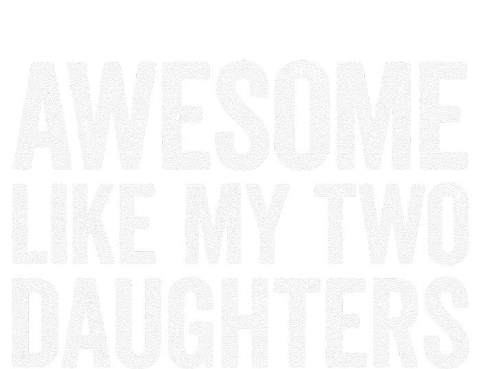 Awesome Like My Two Daughters Fathers Day T-Shirt