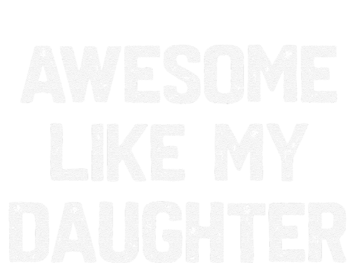 Awesome Like My Daughter Funny Fathers Day Gift Dad T-Shirt