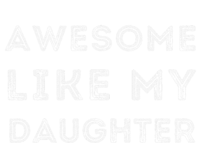 Fathers Day Awesome Like My Daughter T-Shirt