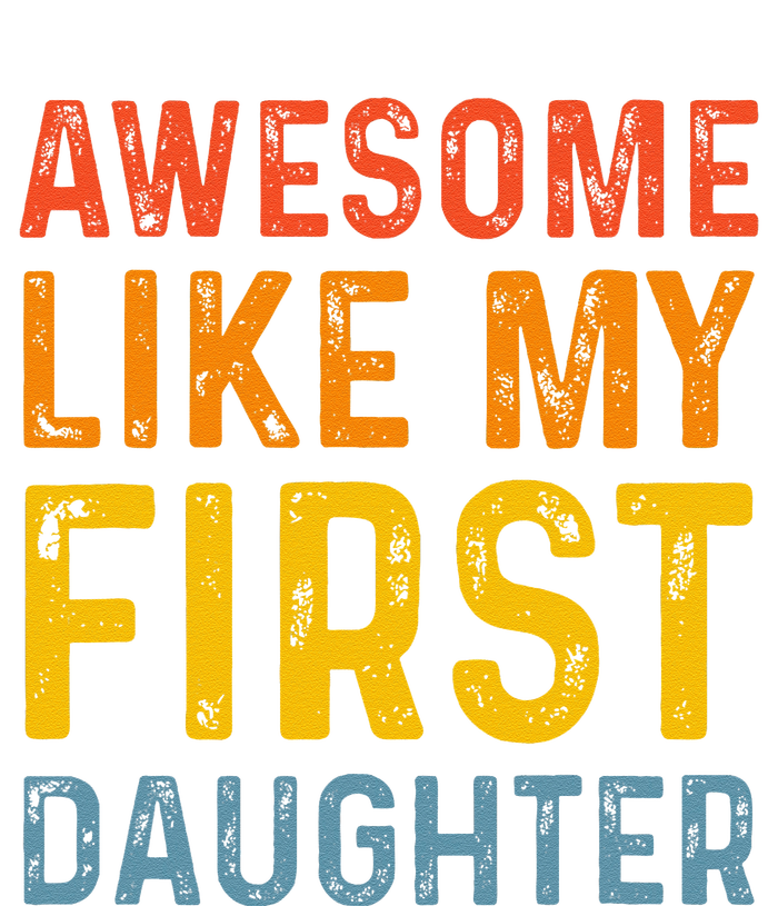 Favorite Daughters Awesome Like My First Daughter T-Shirt