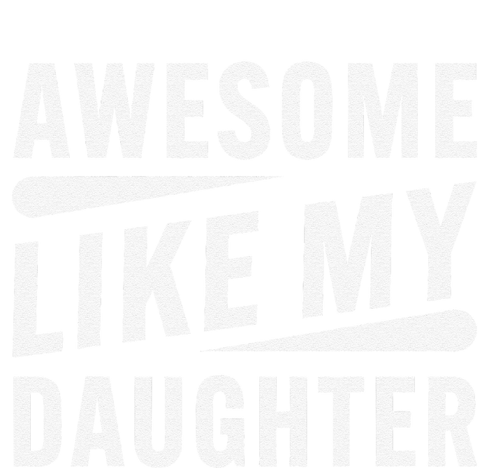 Awesome Like My Daughter Funny Gifts For FatherS Day T-Shirt