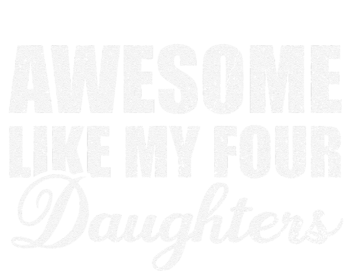 Awesome Like My Four Daughters Dad Mom Father Mother Day T-Shirt