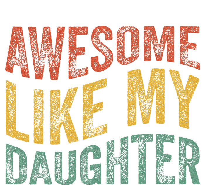 Awesome Like My Daughter Funny Dad Grandpa FatherS Day T-Shirt