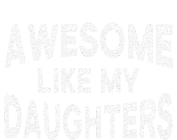 Awesome Like My Daughters Fathers Day Dad And Daughter T-Shirt