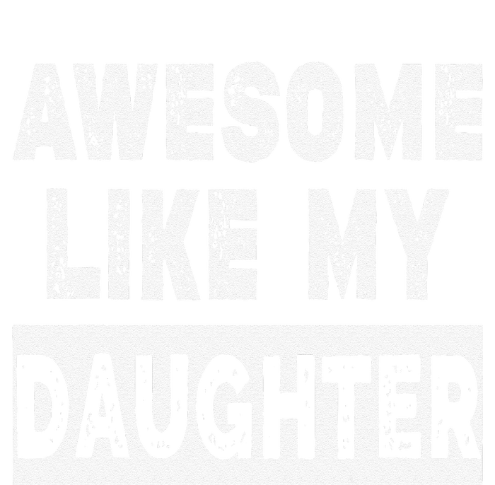 Funny Awesome Like My Daughter FatherS Day Gift T-Shirt