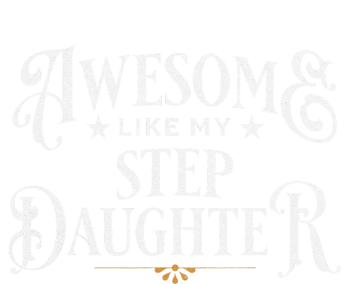 Awesome Like My Stepdaughter FatherS Day Dad T-Shirt