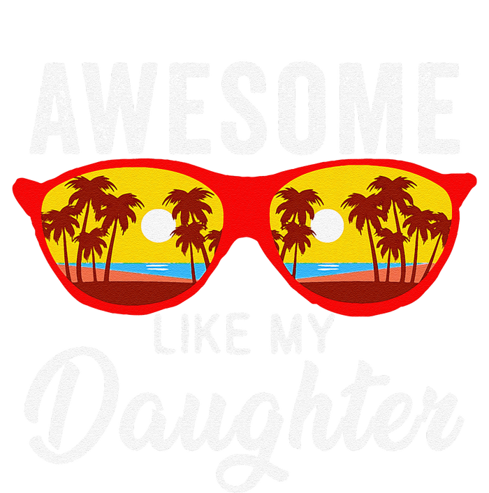 Awesome Like My Daughter Sunglasses Man Funny Father Day Dad T-Shirt