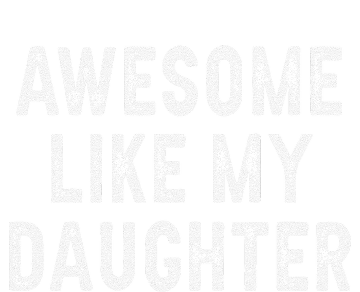 Awesome Like My Daughter Fathers Day Dad Gifts From Daughter T-Shirt