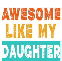 Funny Awesome Like My Daughter Funny FatherS Day Gift T-Shirt