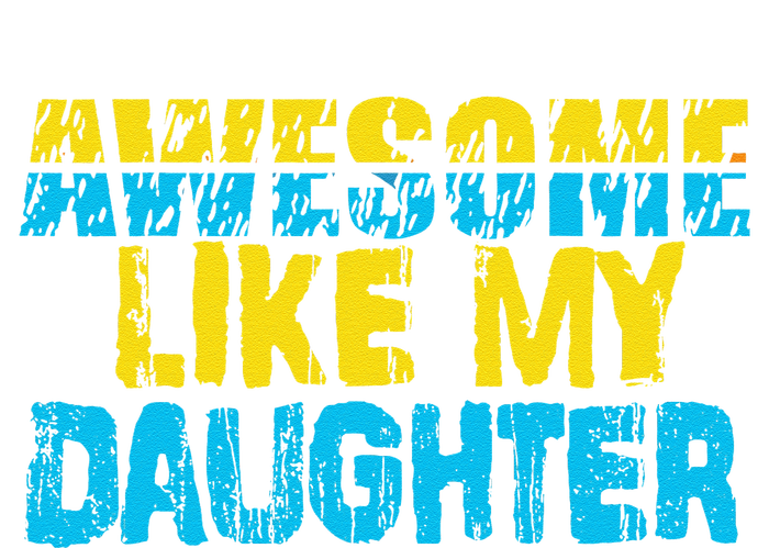 Awesome Like My Daughter Fathers Day Dad T-Shirt