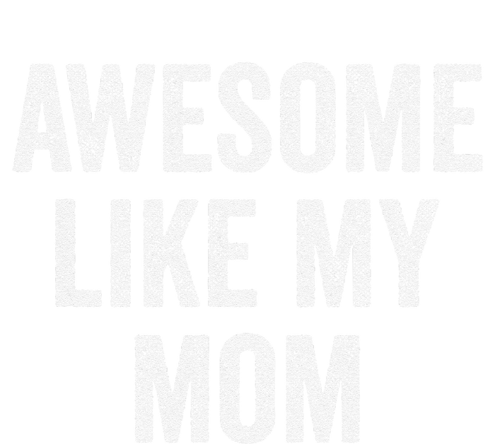 Awesome Like My Mom Funny Son Daughter T-Shirt