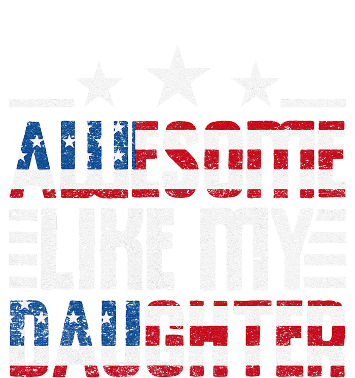 Awesome Like My Daughter FatherS Day From Daughter Usa Flag T-Shirt