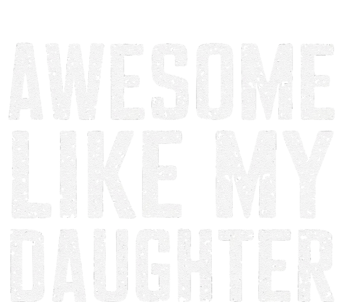 Awesome Like My Daughter Gifts Man Funny Fathers Day Daddy T-Shirt