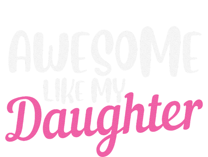 Gagglegifts Awesome Like My Daughter T-Shirt