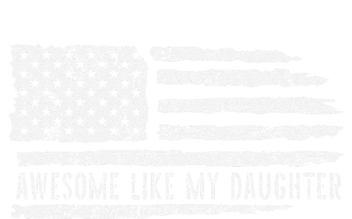 Awesome Like My Daughter 4th Of July FatherS Day Usa Flag T-Shirt