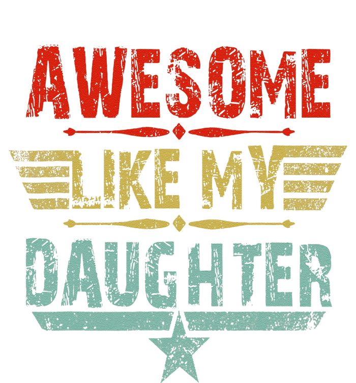 Vintage Awesome Like My Daughter Dad FatherS Day T-Shirt