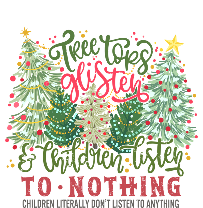 Tree Tops Glisten And Listen To Nothing Christmas Gift T-Shirt