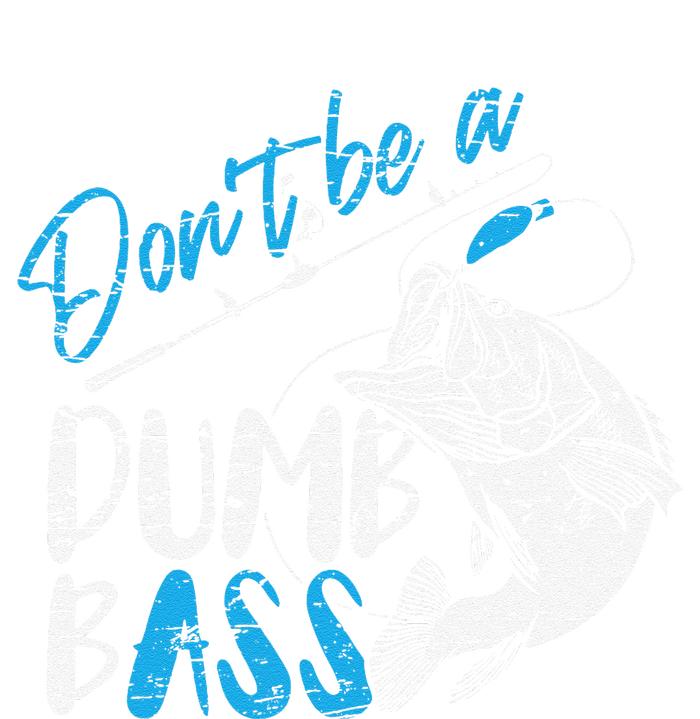 DonT Be A Dumb Bass Angler Saying FatherS Day Gift Womens Cotton Relaxed Long Sleeve T-Shirt