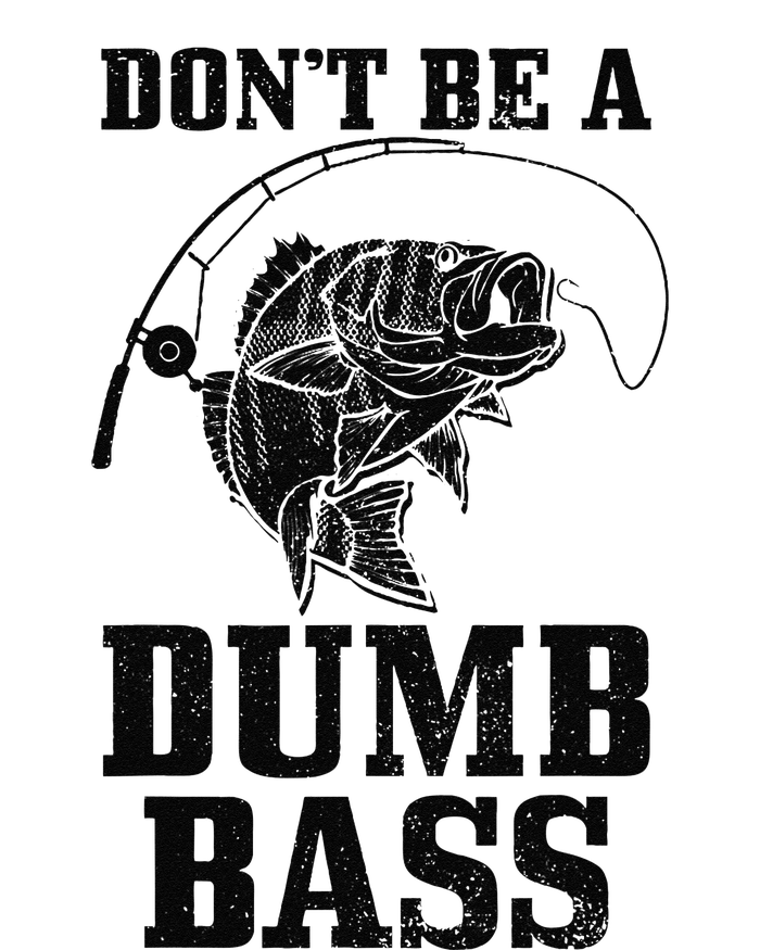 DonT Be A Dumb Bass Fishing Funny Fish Fisherman Love Gift T-Shirt