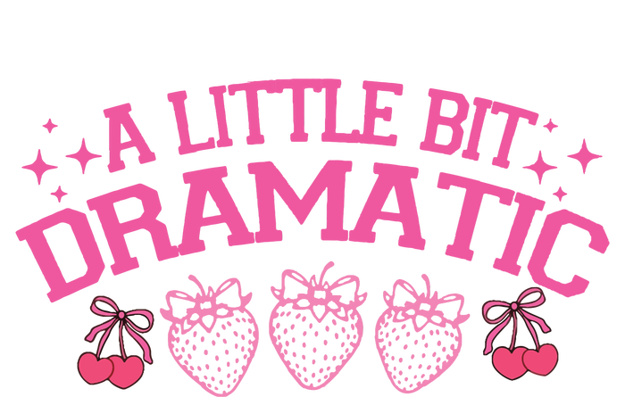 A Little Bit Dramatic Dramatic Girl Trend Funny Girlfriend T-Shirt