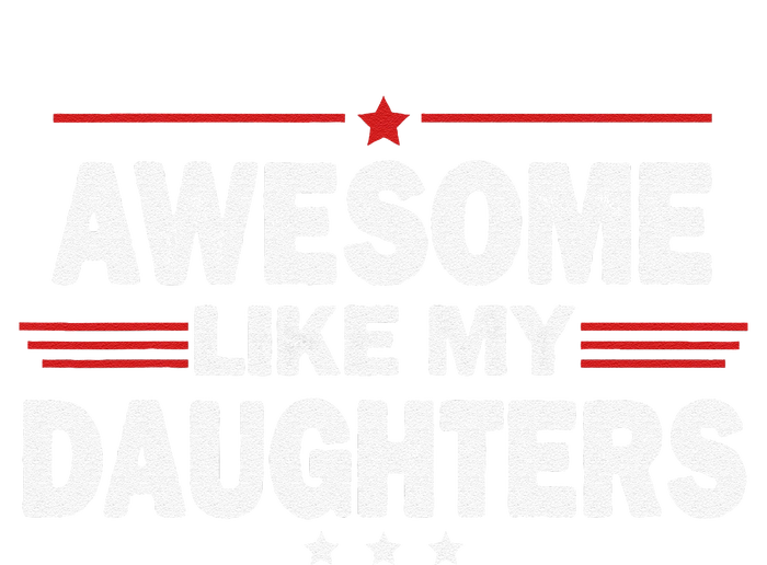 Funny FatherS Day Awesome Like My Daughters Family Lovers T-Shirt