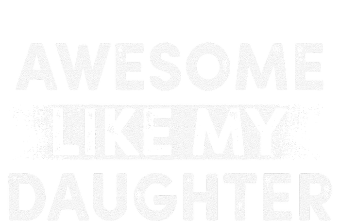 FatherS Day Awesome Like My Daughter Funny Dad T-Shirt