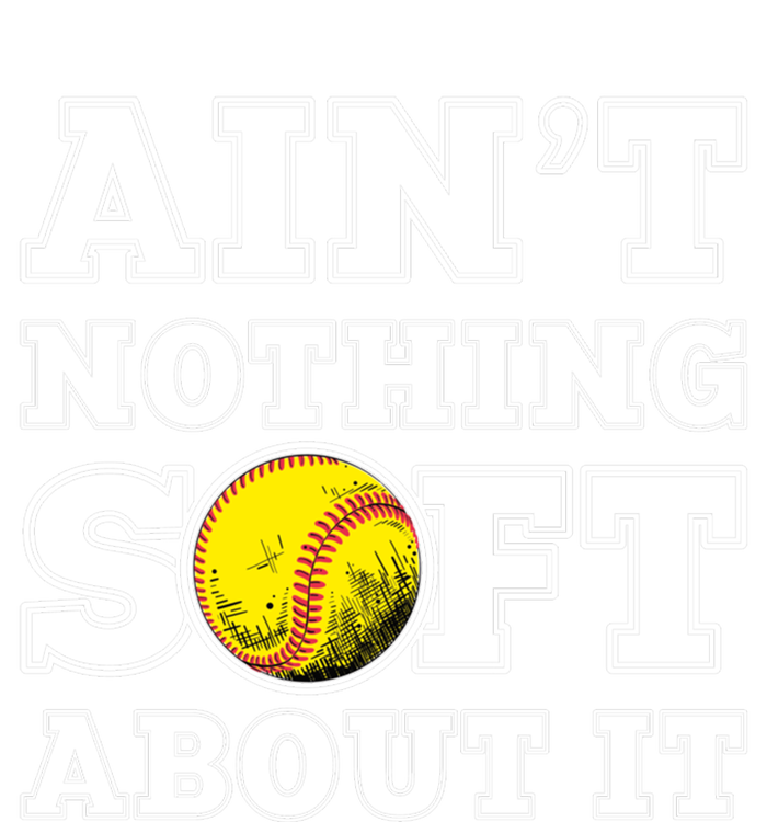 AinT Nothing Soft About It Softball Player Meaningful Gift Bumper Sticker