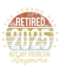 Legend Has Retired 2025 Not My Problem Anymore Retirement Gift Poster