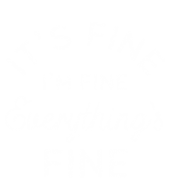 Its Fine Im Fine Everythings Fine Gift T-Shirt