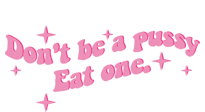 DonT Be A Pussy Eat One T-Shirt