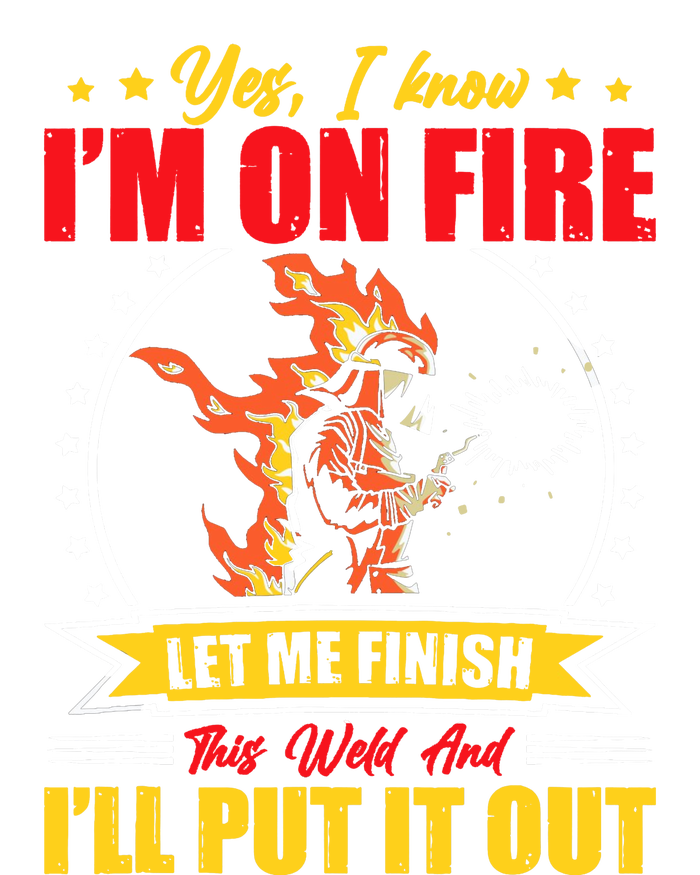 Yes I Know Im On Fire Let Me Finish This Weld Welding Gear Premium T-Shirt