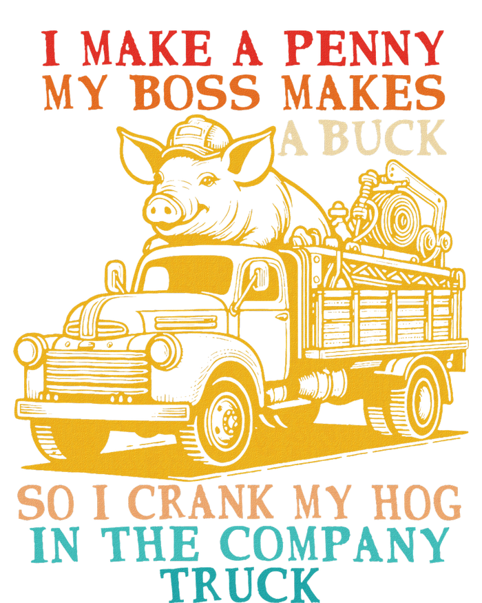 I Make A Penny My Boss Makes A Buck So I Crank My Hog T-Shirt