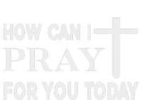 How Can I Pray For You Today Design Christian Prayer T-Shirt