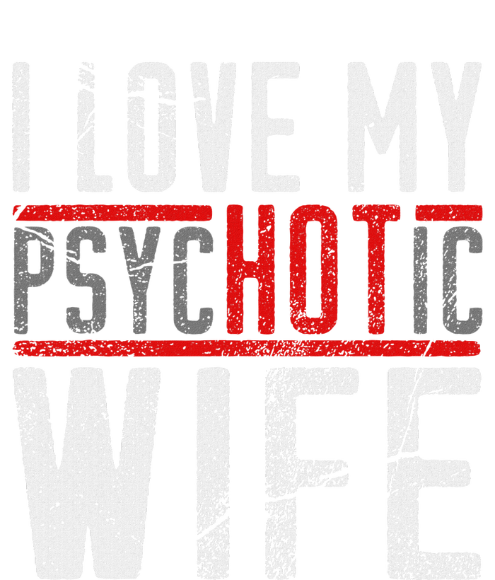 Wife T For Husband I Love My Psychotic Wife Gift Flexfit Unipanel Trucker Cap