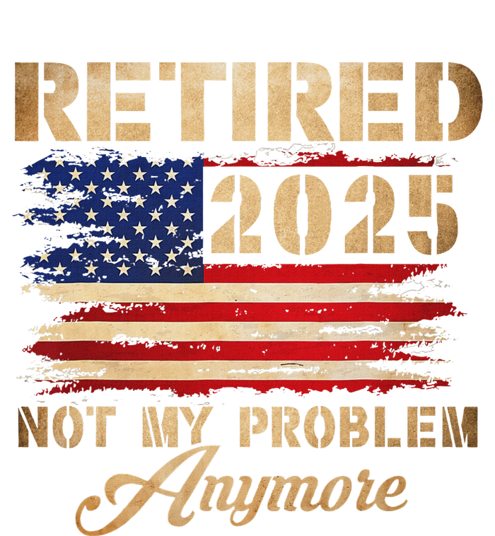 Retired 2025 Not My Problem Anymore T-Shirt