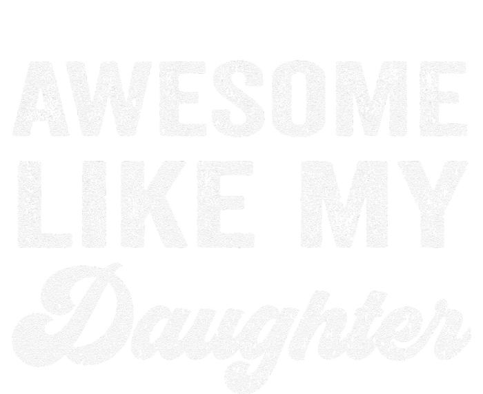 Awesome Like My Daughter Fathers Day T-Shirt